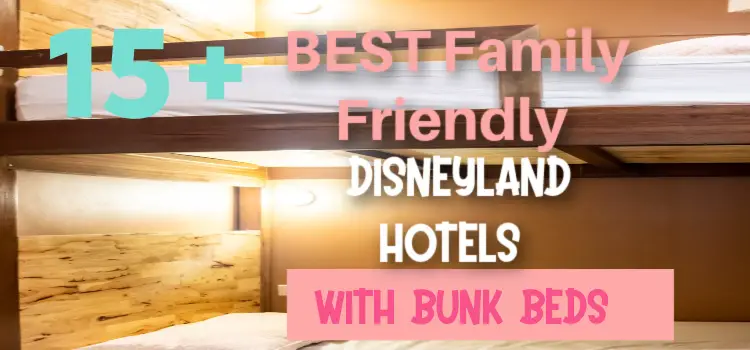 15+ BEST Family Friendly Disneyland Hotels with Bunk Beds